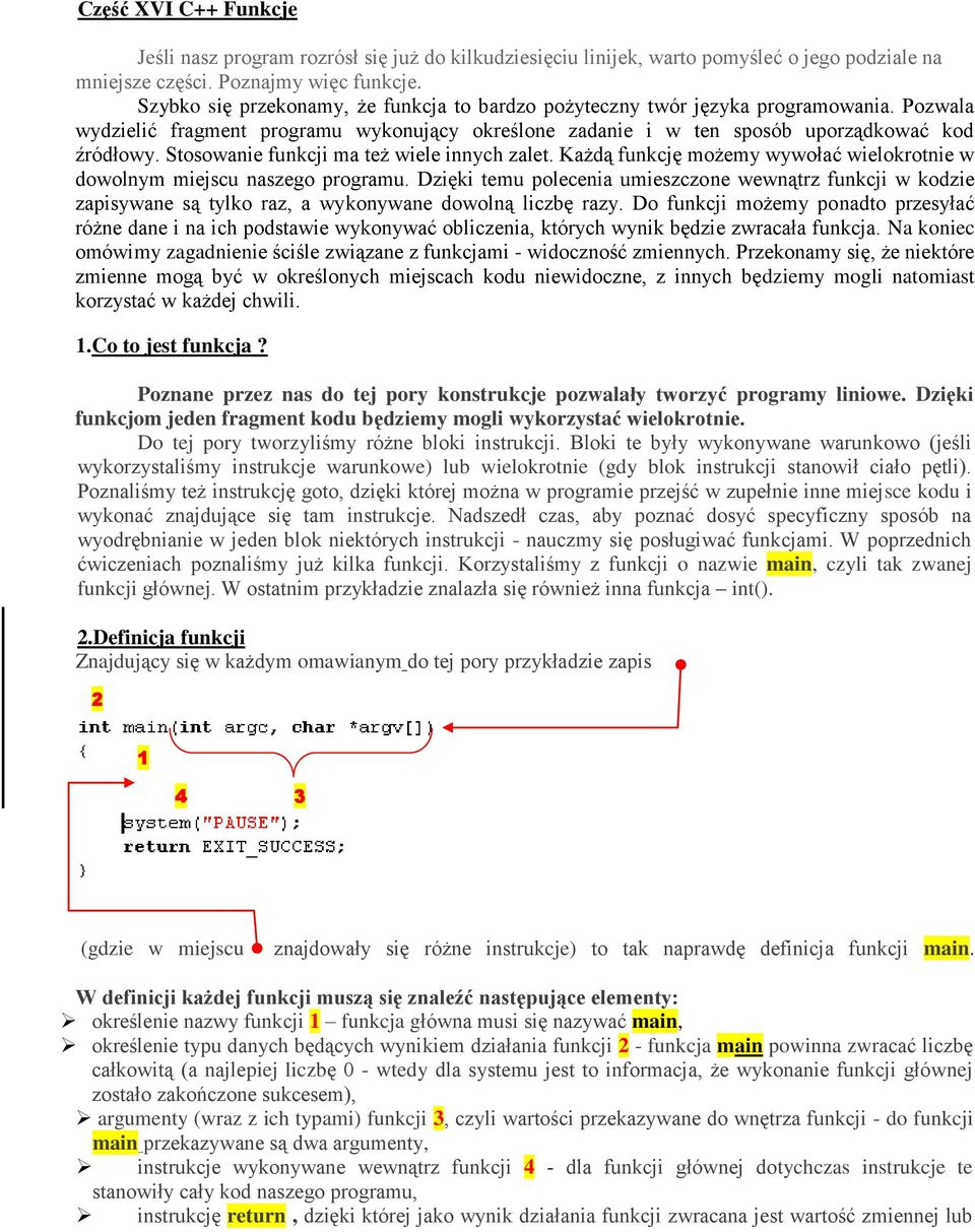 Stosowanie funkcji ma też wiele innych zalet. Każdą funkcję możemy wywołać wielokrotnie w dowolnym miejscu naszego programu.