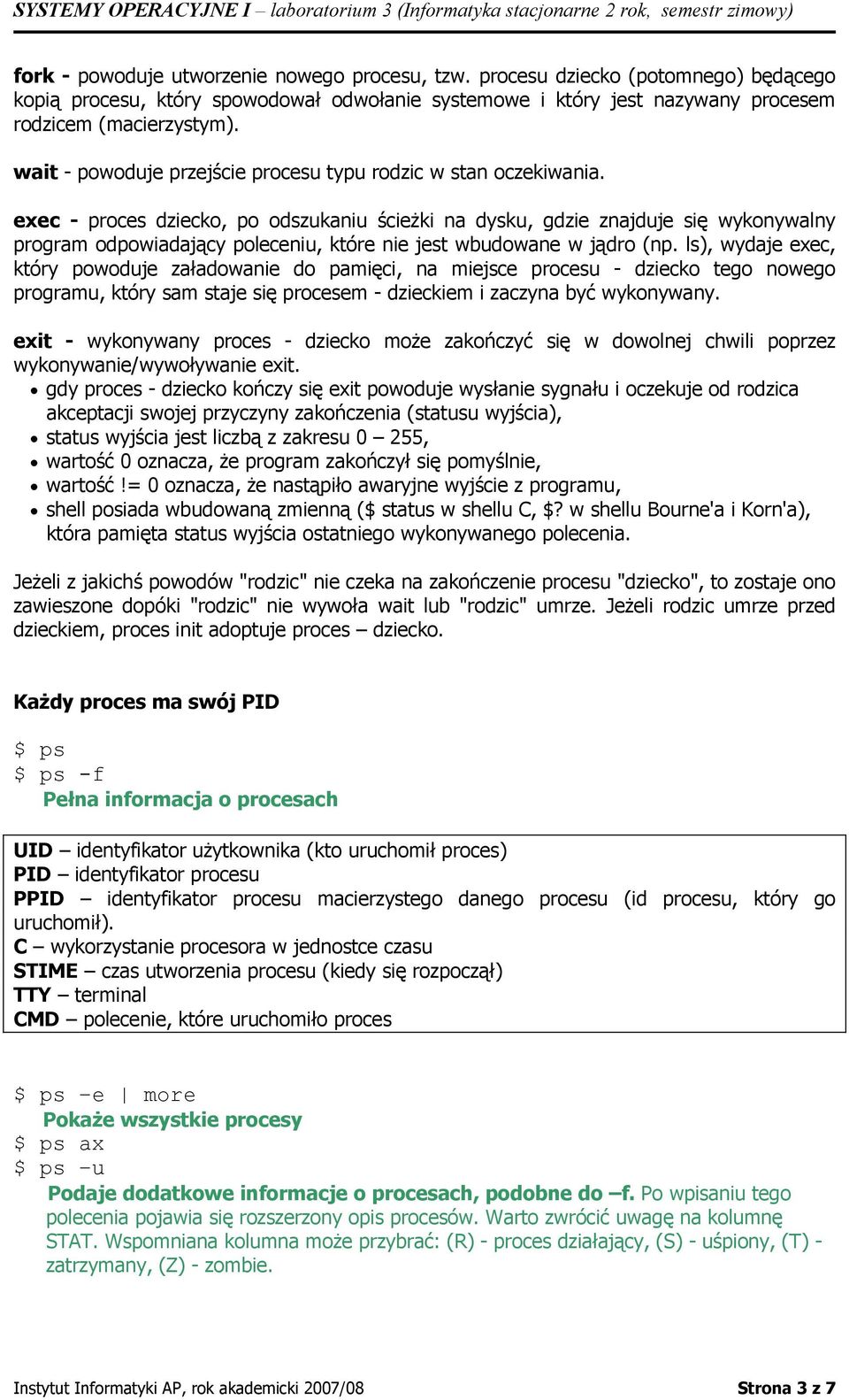 exec - proces dziecko, po odszukaniu ścieżki na dysku, gdzie znajduje się wykonywalny program odpowiadający poleceniu, które nie jest wbudowane w jądro (np.