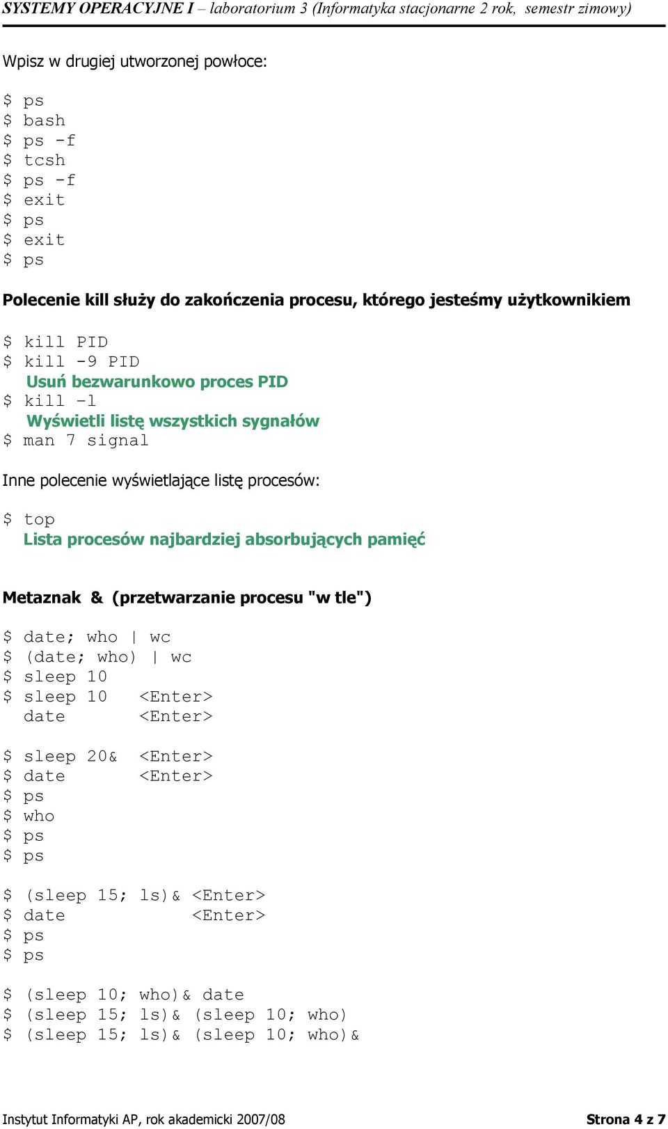 pamięć Metaznak & (przetwarzanie procesu "w tle") $ date; who wc $ (date; who) wc $ sleep 10 $ sleep 10 <Enter> date <Enter> $ sleep 20& <Enter> $ date <Enter> $ who $ (sleep