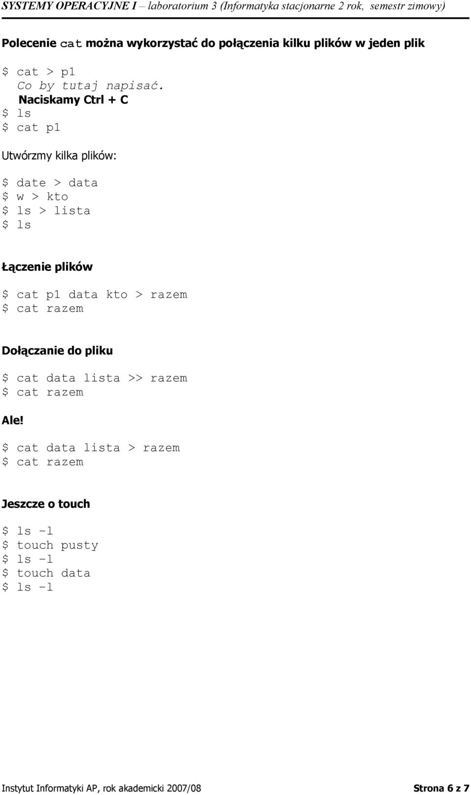 kto > razem $ cat razem Dołączanie do pliku $ cat data lista >> razem $ cat razem Ale!