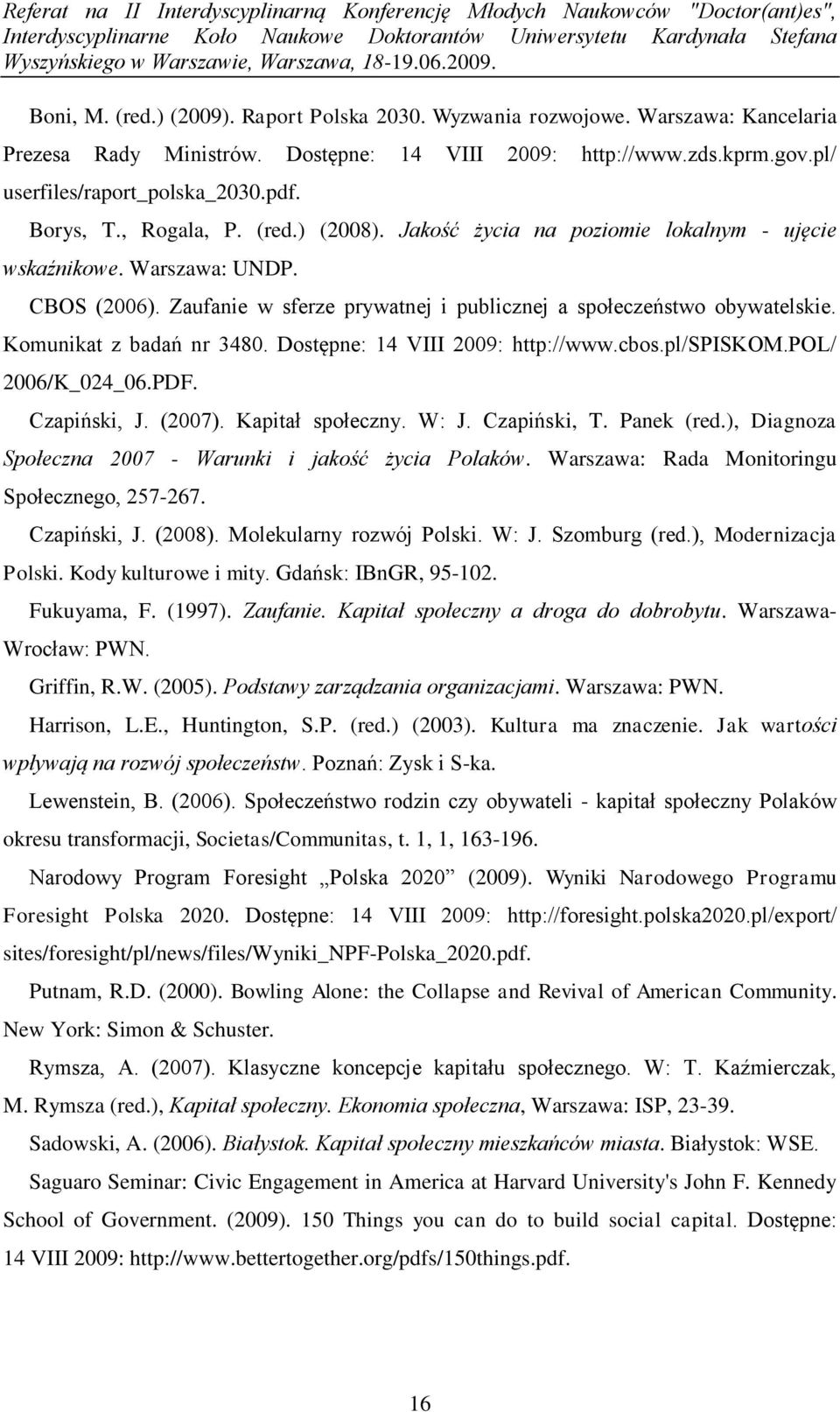Komunikat z badań nr 3480. Dostępne: 14 VIII 2009: http://www.cbos.pl/spiskom.pol/ 2006/K_024_06.PDF. Czapiński, J. (2007). Kapitał społeczny. W: J. Czapiński, T. Panek (red.