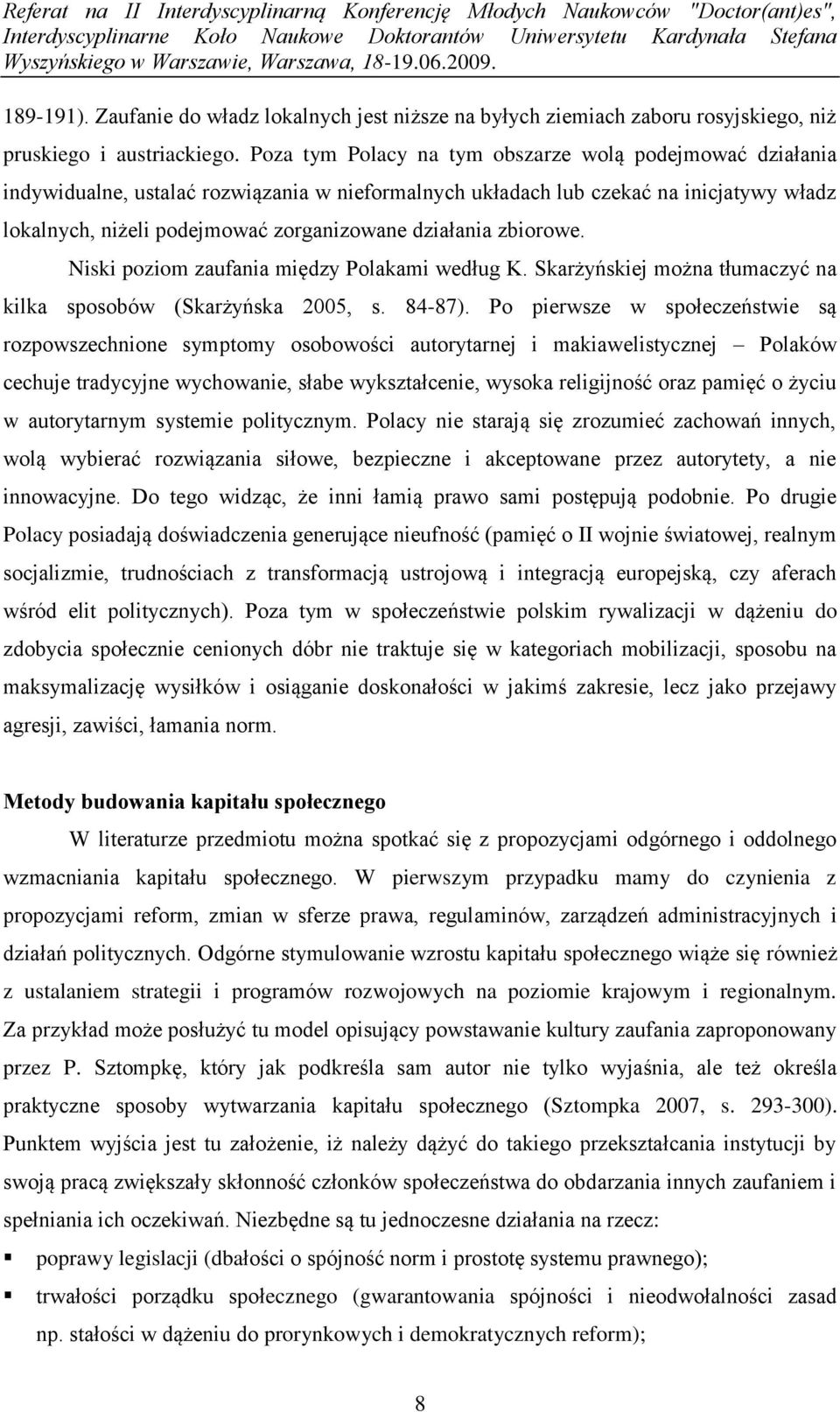działania zbiorowe. Niski poziom zaufania między Polakami według K. Skarżyńskiej można tłumaczyć na kilka sposobów (Skarżyńska 2005, s. 84-87).