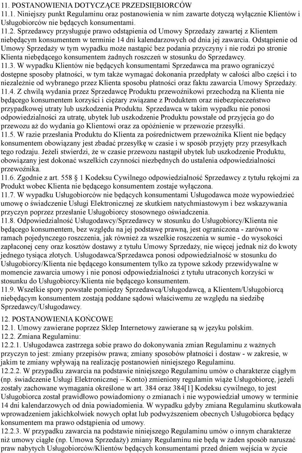 Odstąpienie od Umowy Sprzedaży w tym wypadku może nastąpić bez podania przyczyny i nie rodzi po stronie Klienta niebędącego konsumentem żadnych roszczeń w stosunku do Sprzedawcy. 11.3.