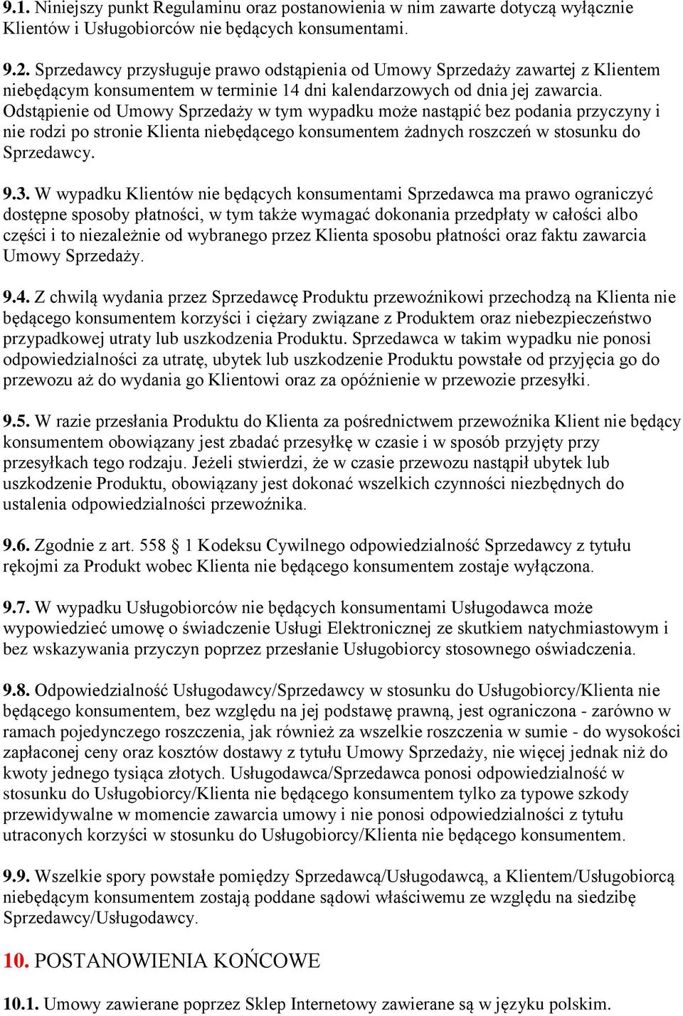 Odstąpienie od Umowy Sprzedaży w tym wypadku może nastąpić bez podania przyczyny i nie rodzi po stronie Klienta niebędącego konsumentem żadnych roszczeń w stosunku do Sprzedawcy. 9.3.