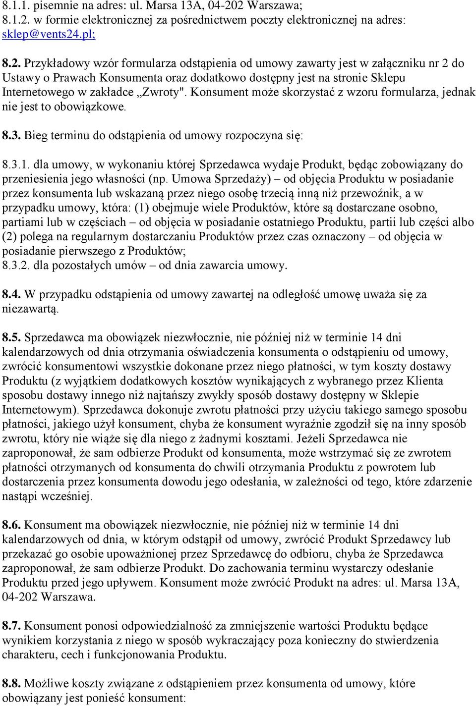 Konsument może skorzystać z wzoru formularza, jednak nie jest to obowiązkowe. 8.3. Bieg terminu do odstąpienia od umowy rozpoczyna się: 8.3.1.