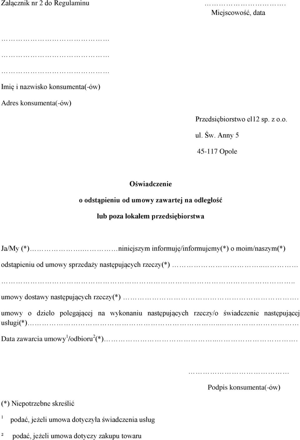 niniejszym informuję/informujemy(*) o moim/naszym(*) odstąpieniu od umowy sprzedaży następujących rzeczy(*).... umowy dostawy następujących rzeczy(*).