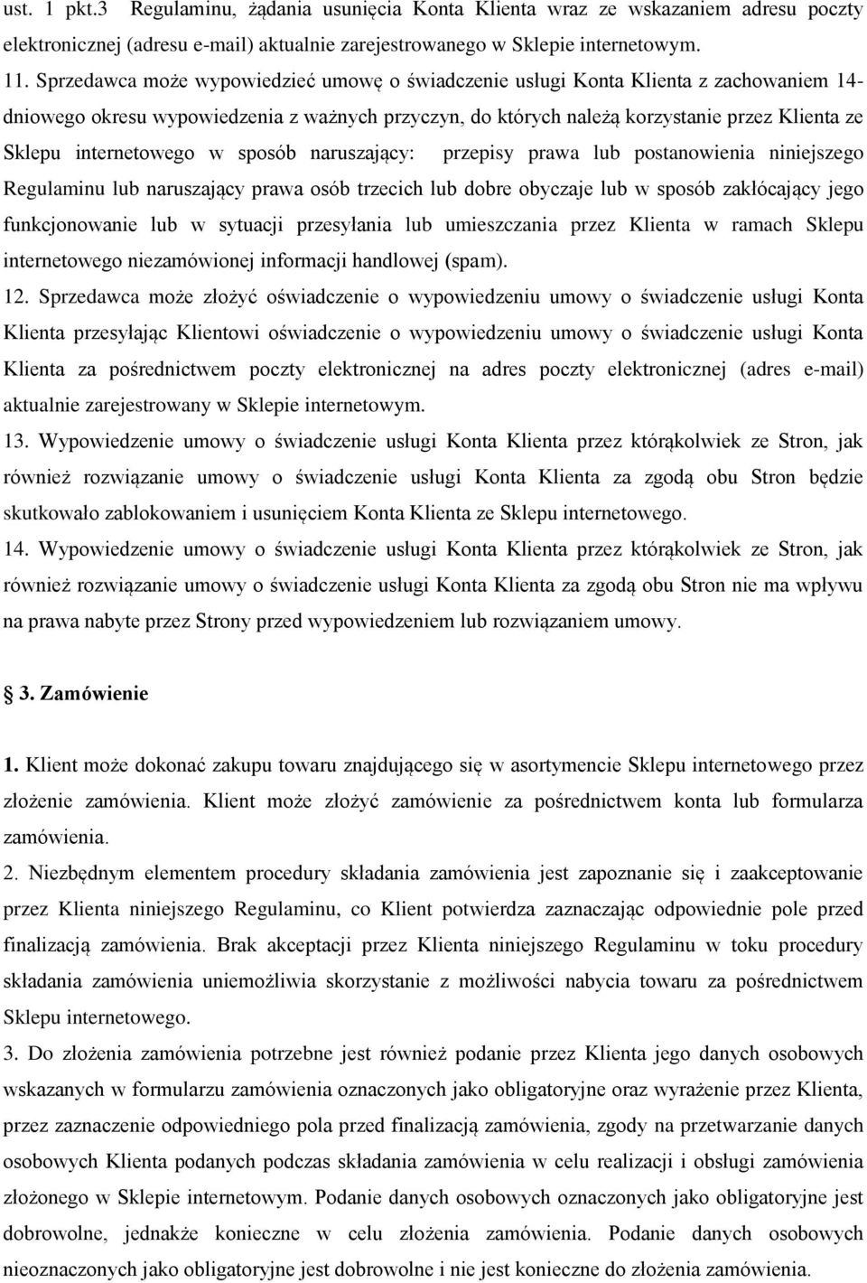 internetowego w sposób naruszający: przepisy prawa lub postanowienia niniejszego Regulaminu lub naruszający prawa osób trzecich lub dobre obyczaje lub w sposób zakłócający jego funkcjonowanie lub w