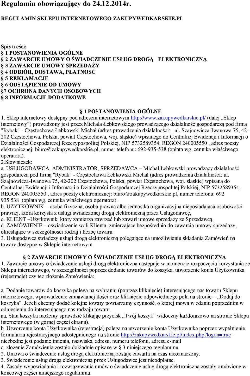 DANYCH OSOBOWYCH 8 INFORMACJE DODATKOWE 1 POSTANOWIENIA OGÓLNE 1. Sklep internetowy dostępny pod adresem internetowym http://www.zakupywedkarskie.