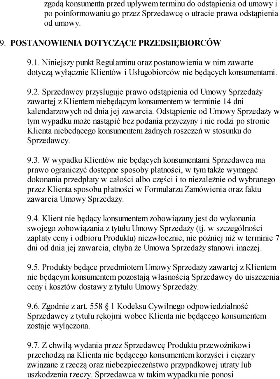 Sprzedawcy przysługuje prawo odstąpienia od Umowy Sprzedaży zawartej z Klientem niebędącym konsumentem w terminie 14 dni kalendarzowych od dnia jej zawarcia.