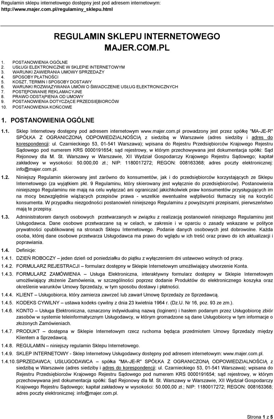 WARUNKI ROZWIĄZYWANIA UMÓW O ŚWIADCZENIE USŁUG ELEKTRONICZNYCH 7. POSTĘPOWANIE REKLAMACYJNE 8. PRAWO ODSTĄPIENIA OD UMOWY 9. POSTANOWIENIA DOTYCZĄCE PRZEDSIĘBIORCÓW 10. POSTANOWIENIA KOŃCOWE 1.
