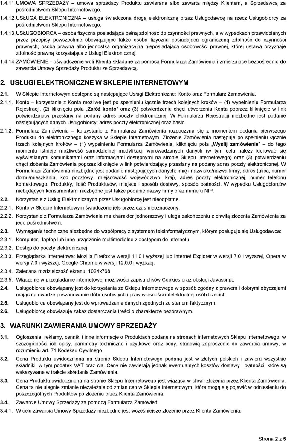 USŁUGOBIORCA osoba fizyczna posiadająca pełną zdolność do czynności prawnych, a w wypadkach przewidzianych przez przepisy powszechnie obowiązujące także osoba fizyczna posiadająca ograniczoną