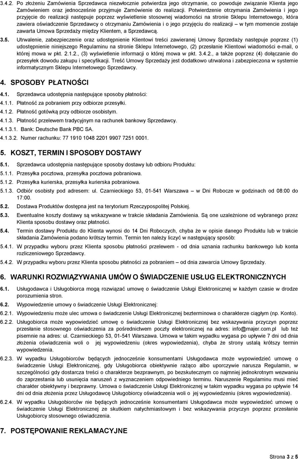 otrzymaniu Zamówienia i o jego przyjęciu do realizacji w tym momencie zostaje zawarta Umowa Sprzedaży między Klientem, a Sprzedawcą. 3.5.