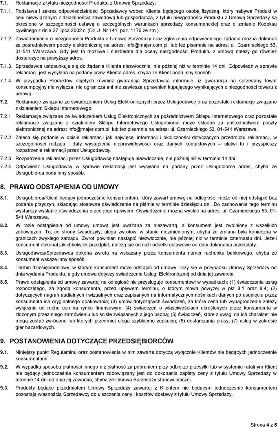 cywilnego z dnia 27 lipca 2002 r. (Dz.U. Nr 141, poz. 1176 ze zm.). 7.1.2. Zawiadomienia o niezgodności Produktu z Umową Sprzedaży oraz zgłoszenia odpowiedniego żądania można dokonać za pośrednictwem poczty elektronicznej na adres: info@majer.