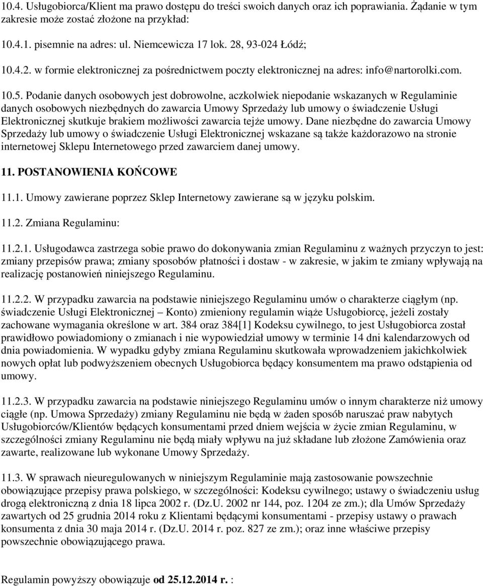 Podanie danych osobowych jest dobrowolne, aczkolwiek niepodanie wskazanych w Regulaminie danych osobowych niezbędnych do zawarcia Umowy Sprzedaży lub umowy o świadczenie Usługi Elektronicznej