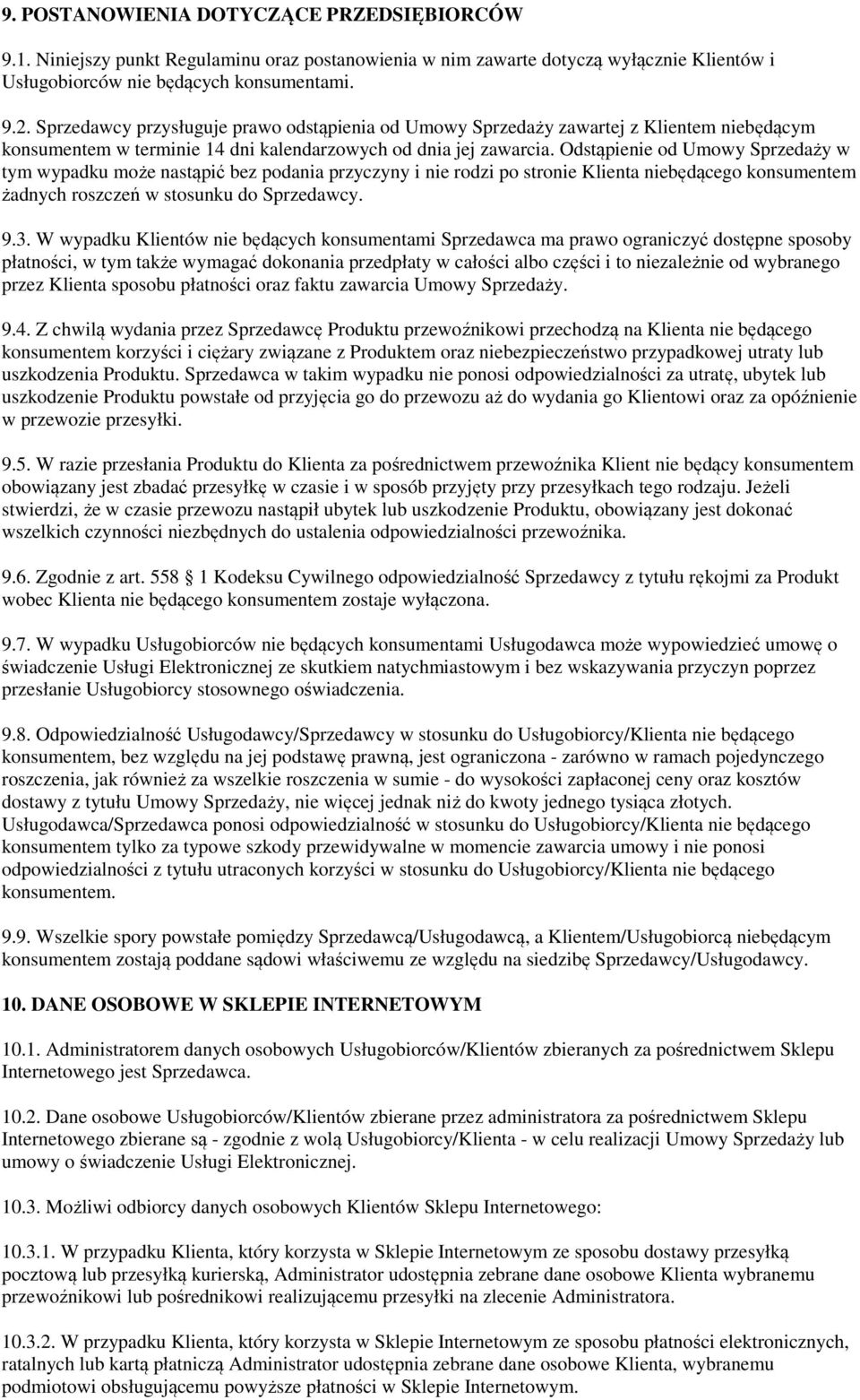 Odstąpienie od Umowy Sprzedaży w tym wypadku może nastąpić bez podania przyczyny i nie rodzi po stronie Klienta niebędącego konsumentem żadnych roszczeń w stosunku do Sprzedawcy. 9.3.