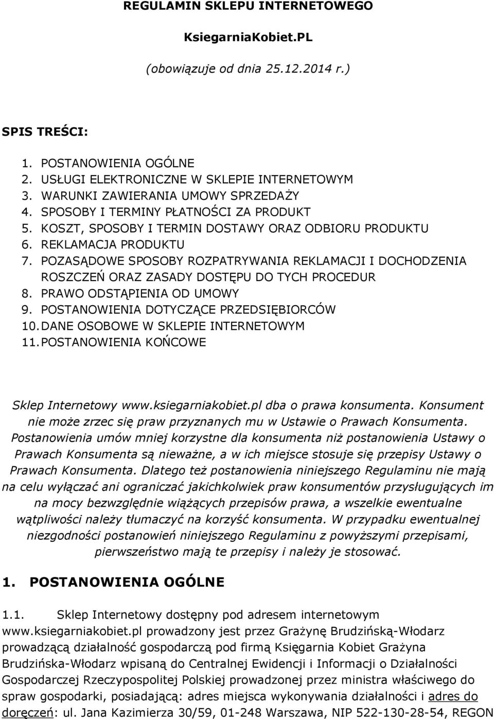 POZASĄDOWE SPOSOBY ROZPATRYWANIA REKLAMACJI I DOCHODZENIA ROSZCZEŃ ORAZ ZASADY DOSTĘPU DO TYCH PROCEDUR 8. PRAWO ODSTĄPIENIA OD UMOWY 9. POSTANOWIENIA DOTYCZĄCE PRZEDSIĘBIORCÓW 10.