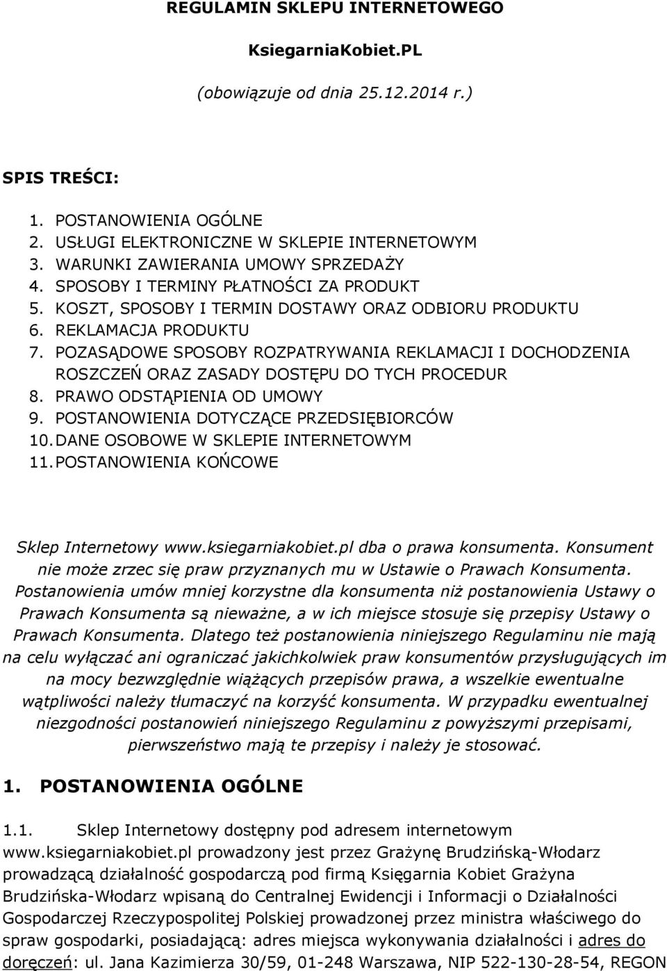 POZASĄDOWE SPOSOBY ROZPATRYWANIA REKLAMACJI I DOCHODZENIA ROSZCZEŃ ORAZ ZASADY DOSTĘPU DO TYCH PROCEDUR 8. PRAWO ODSTĄPIENIA OD UMOWY 9. POSTANOWIENIA DOTYCZĄCE PRZEDSIĘBIORCÓW 10.