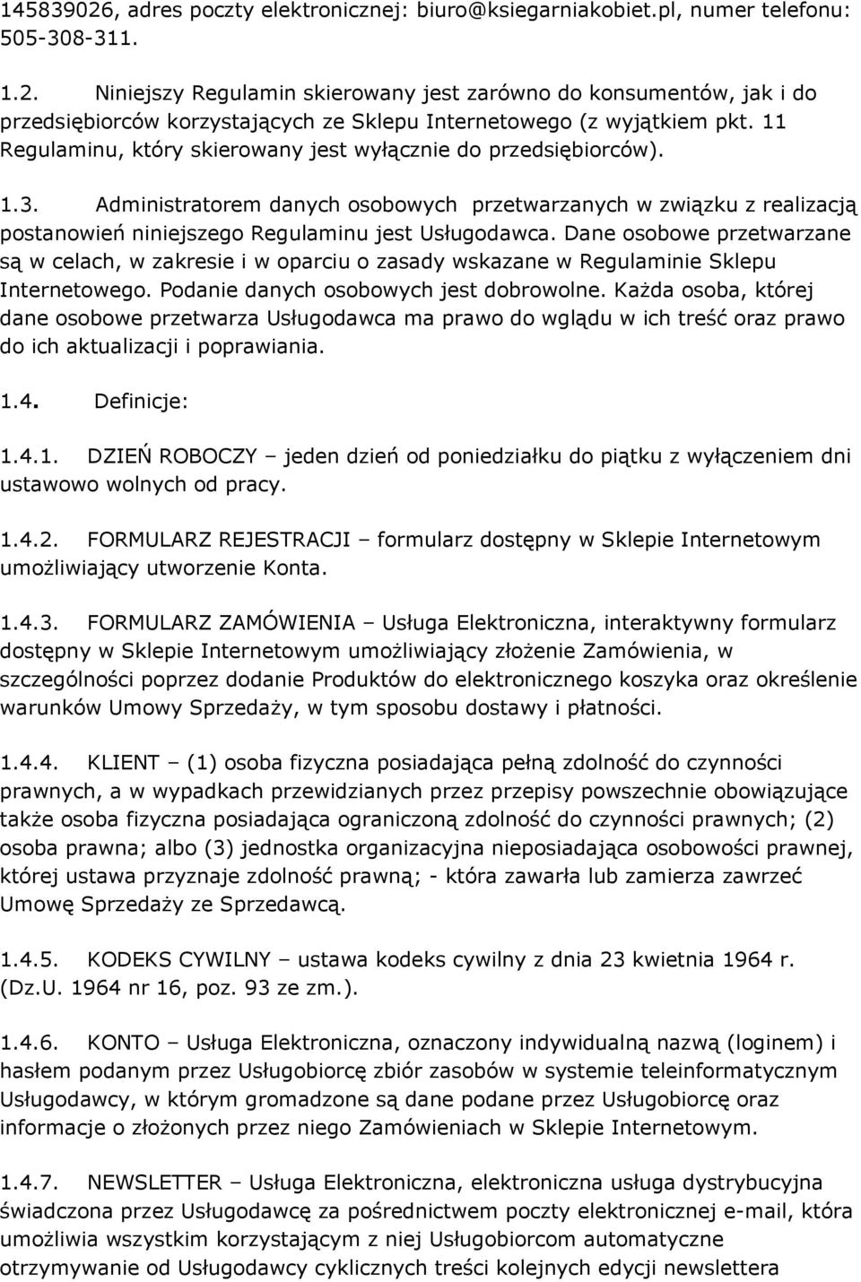 Dane osobowe przetwarzane są w celach, w zakresie i w oparciu o zasady wskazane w Regulaminie Sklepu Internetowego. Podanie danych osobowych jest dobrowolne.