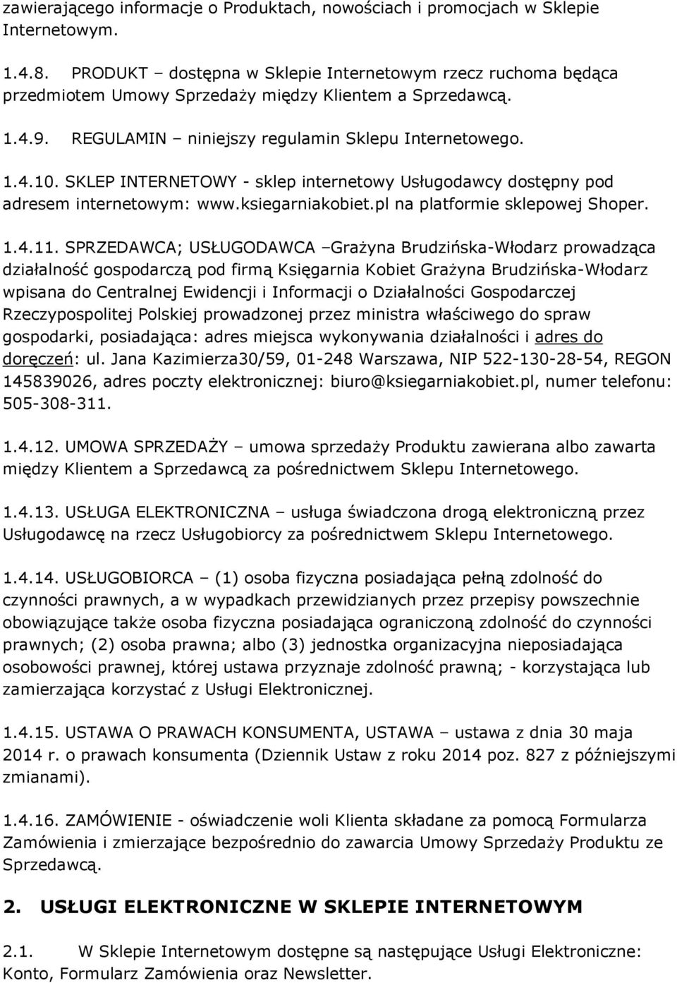 SKLEP INTERNETOWY - sklep internetowy Usługodawcy dostępny pod adresem internetowym: www.ksiegarniakobiet.pl na platformie sklepowej Shoper. 1.4.11.