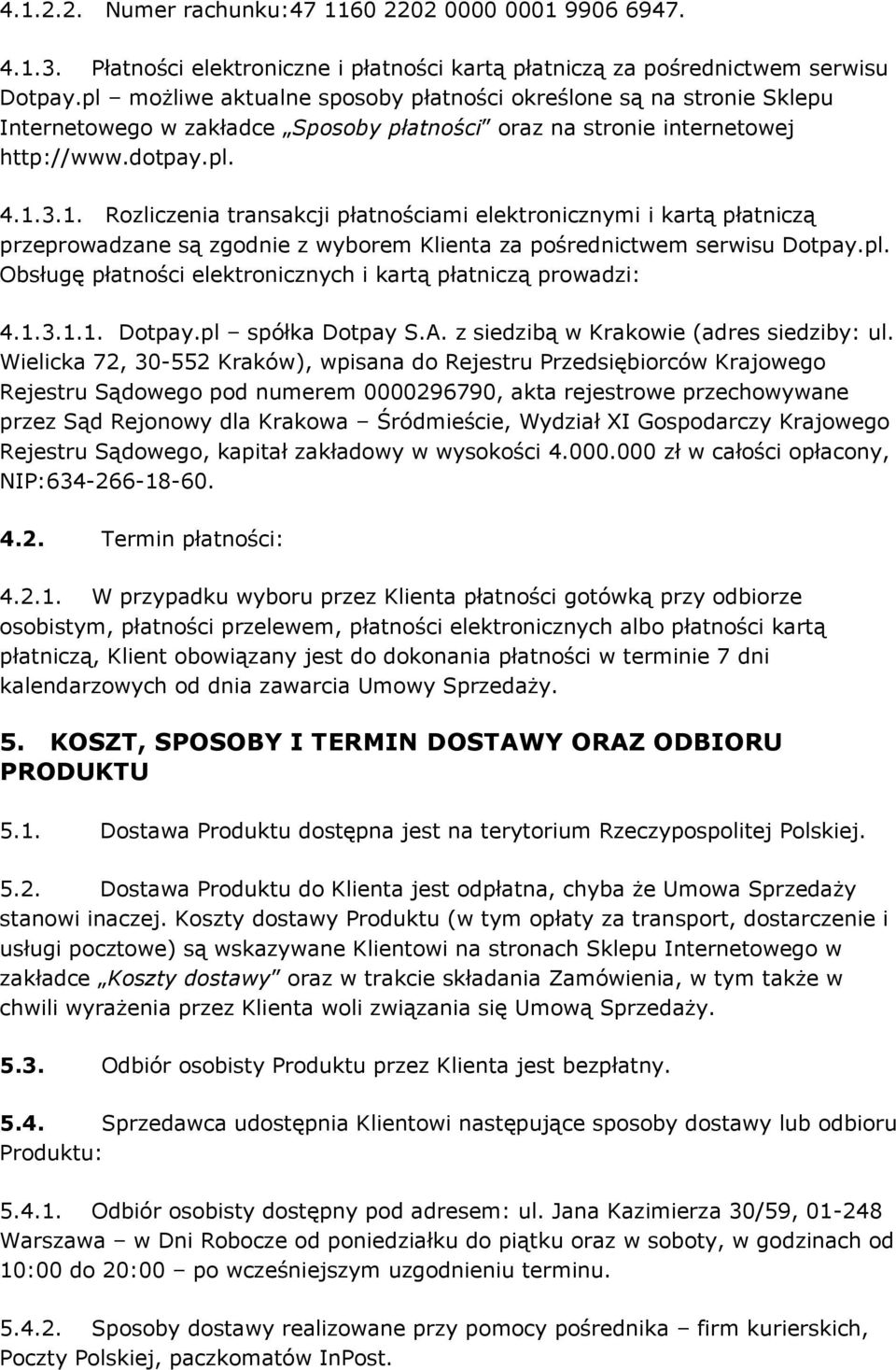 3.1. Rozliczenia transakcji płatnościami elektronicznymi i kartą płatniczą przeprowadzane są zgodnie z wyborem Klienta za pośrednictwem serwisu Dotpay.pl.