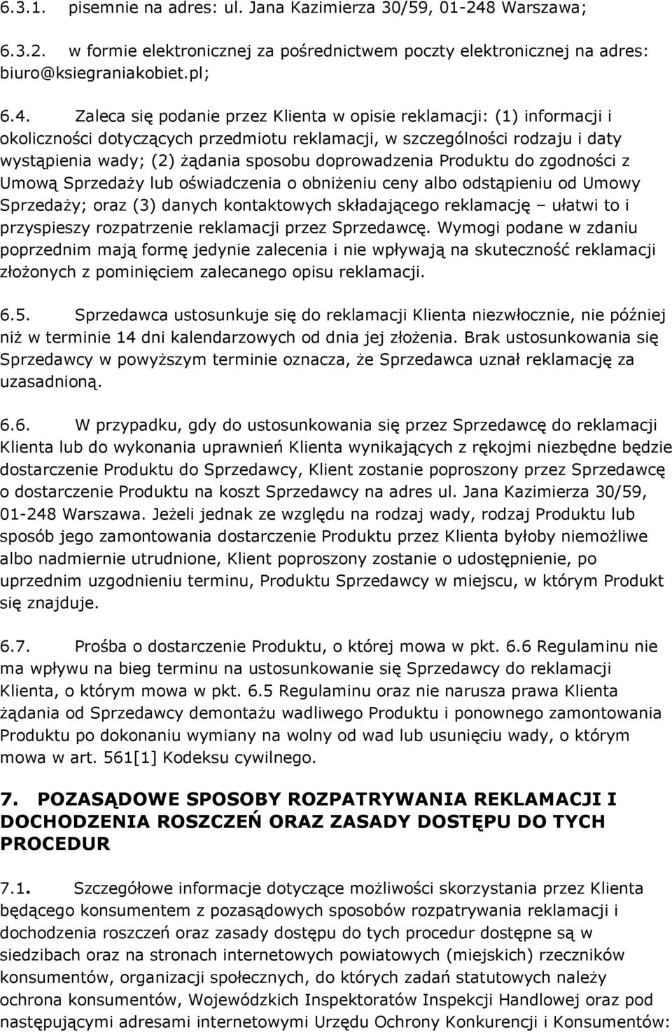 Zaleca się podanie przez Klienta w opisie reklamacji: (1) informacji i okoliczności dotyczących przedmiotu reklamacji, w szczególności rodzaju i daty wystąpienia wady; (2) żądania sposobu