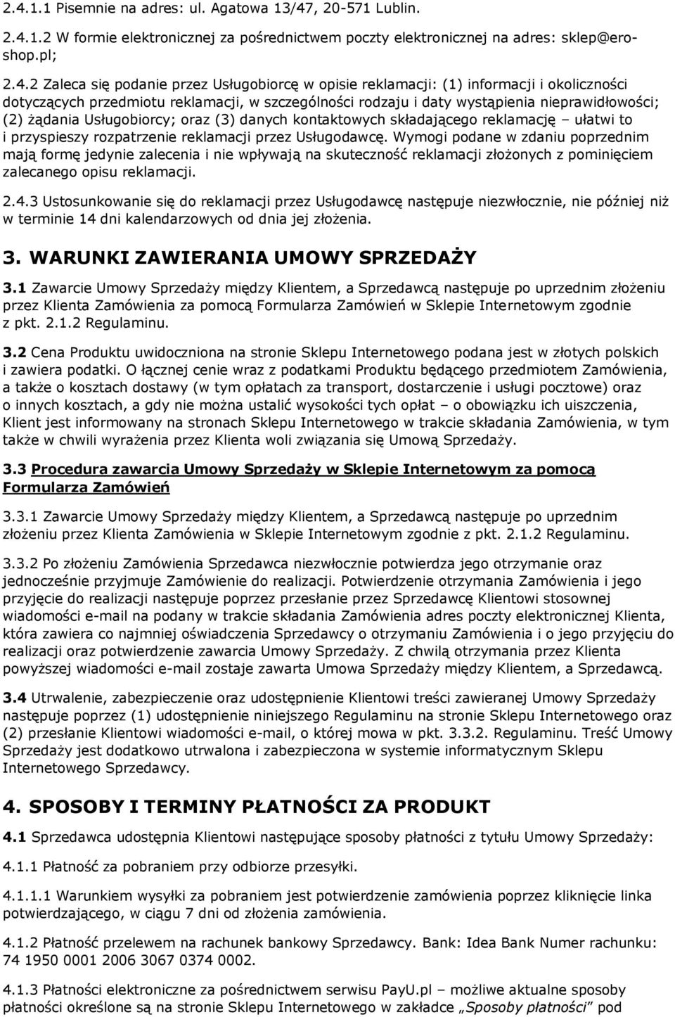 danych kontaktowych składającego reklamację ułatwi to i przyspieszy rozpatrzenie reklamacji przez Usługodawcę.