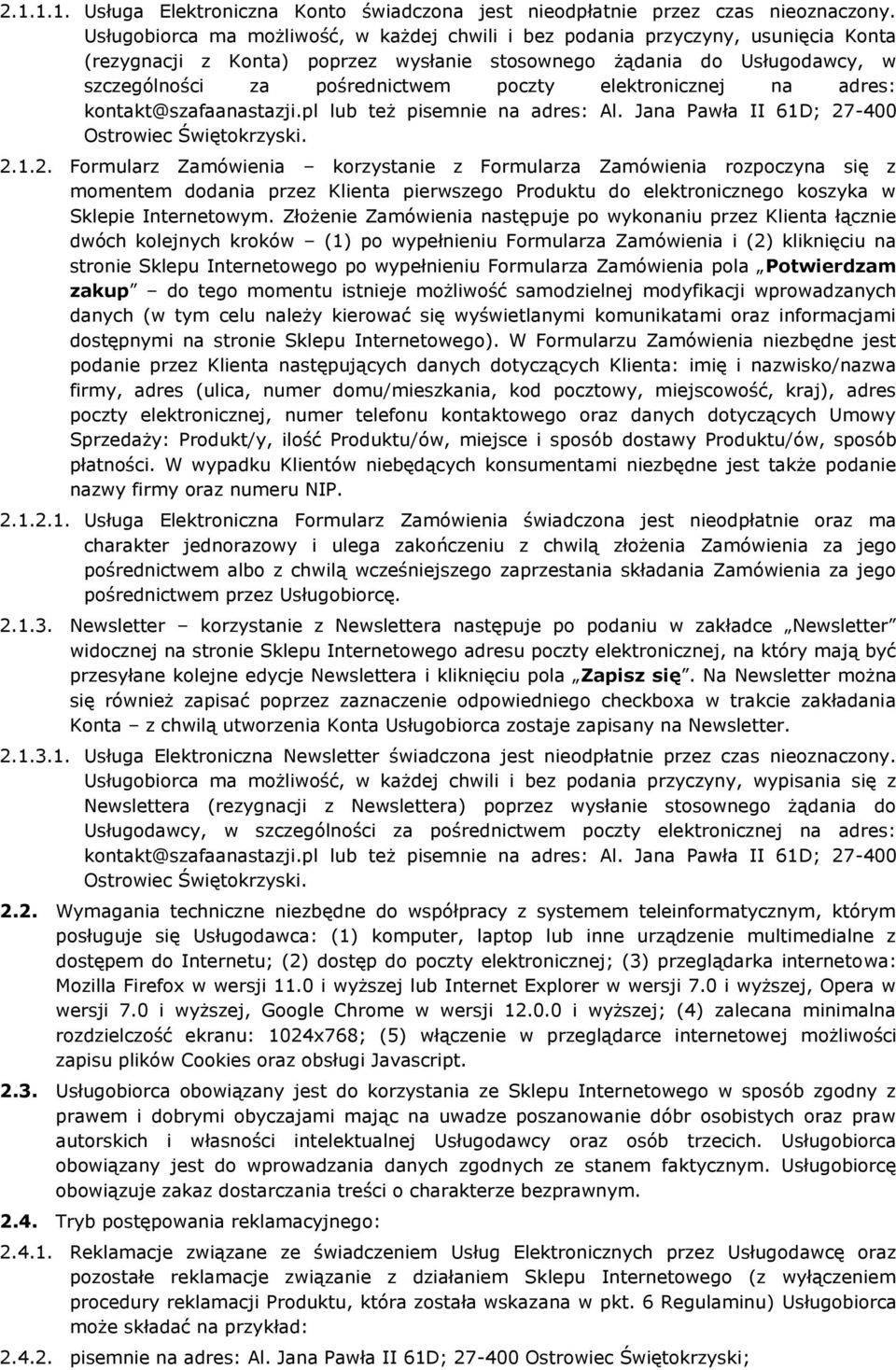 elektronicznej na adres: kontakt@szafaanastazji.pl lub też pisemnie na adres: Al. Jana Pawła II 61D; 27