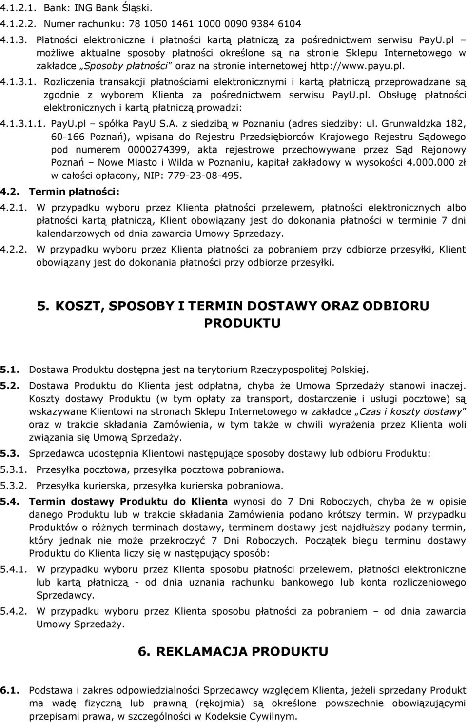 3.1. Rozliczenia transakcji płatnościami elektronicznymi i kartą płatniczą przeprowadzane są zgodnie z wyborem Klienta za pośrednictwem serwisu PayU.pl.