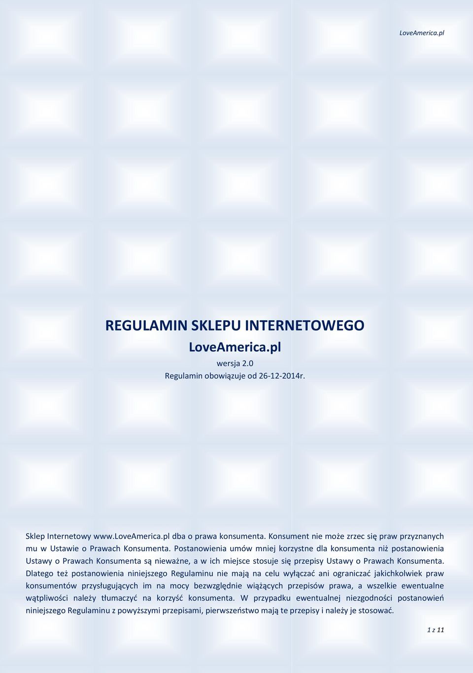 Postanowienia umów mniej korzystne dla konsumenta niż postanowienia Ustawy o Prawach Konsumenta są nieważne, a w ich miejsce stosuje się przepisy Ustawy o Prawach Konsumenta.