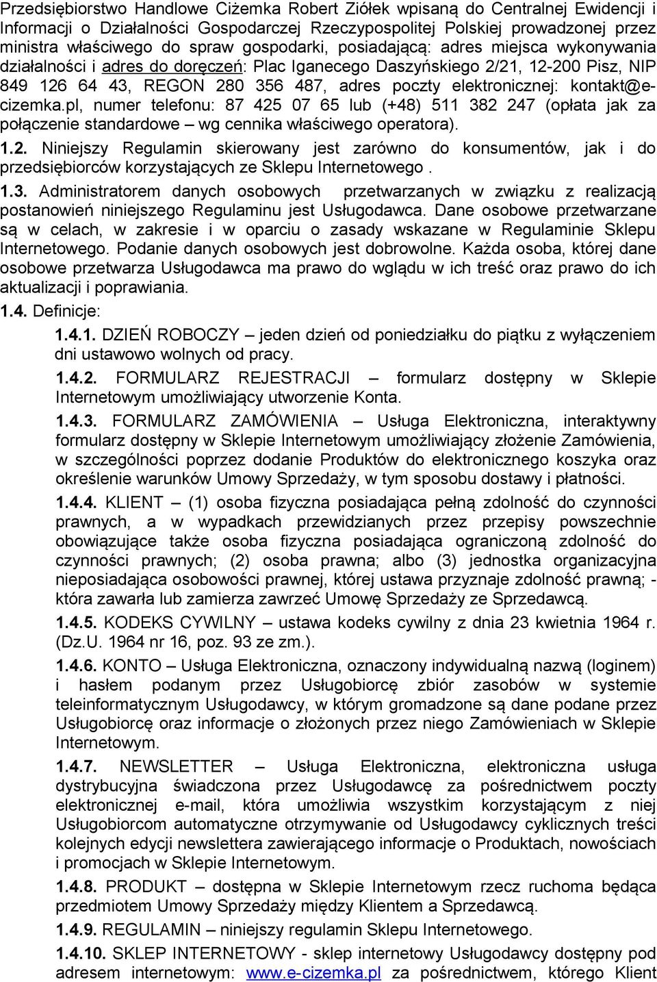 kontakt@ecizemka.pl, numer telefonu: 87 425 07 65 lub (+48) 511 382 247 (opłata jak za połączenie standardowe wg cennika właściwego operatora). 1.2. Niniejszy Regulamin skierowany jest zarówno do konsumentów, jak i do przedsiębiorców korzystających ze Sklepu Internetowego.