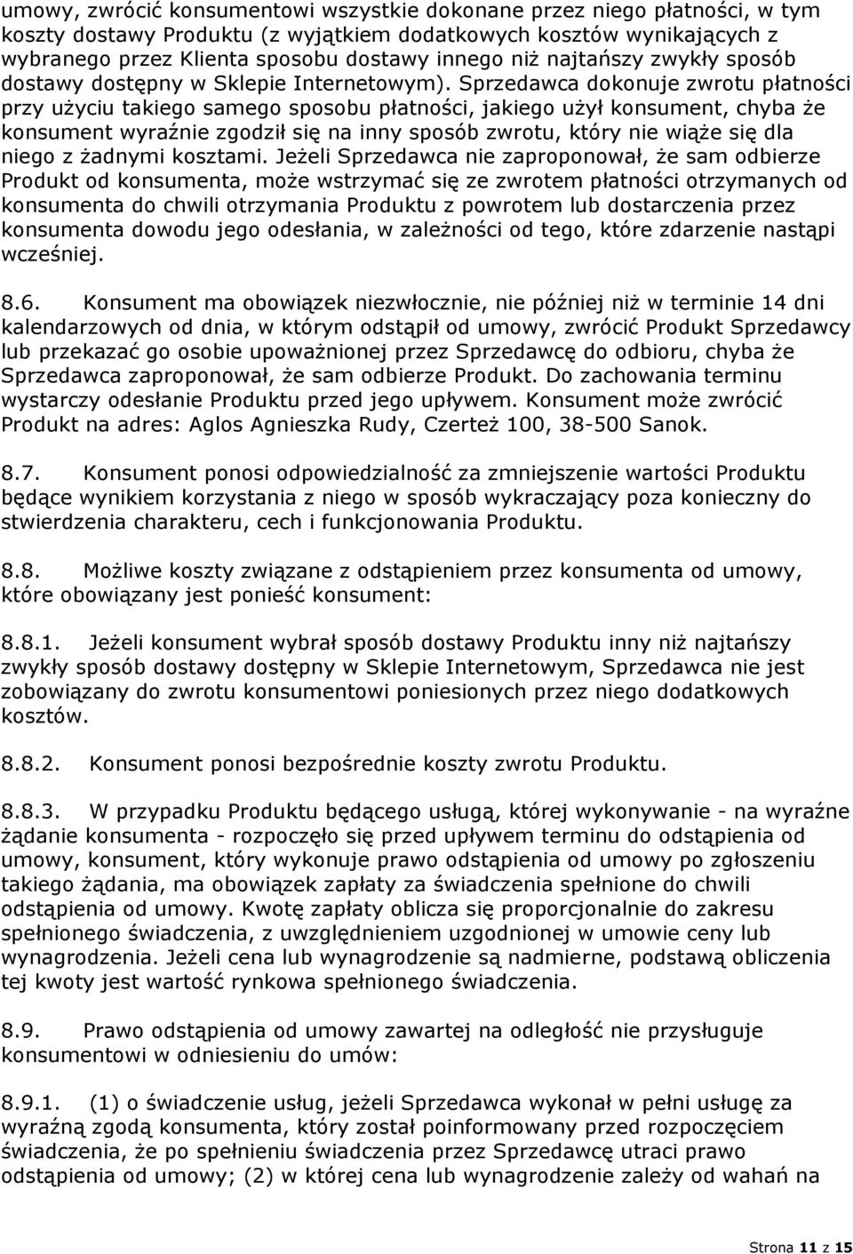 Sprzedawca dokonuje zwrotu płatności przy użyciu takiego samego sposobu płatności, jakiego użył konsument, chyba że konsument wyraźnie zgodził się na inny sposób zwrotu, który nie wiąże się dla niego