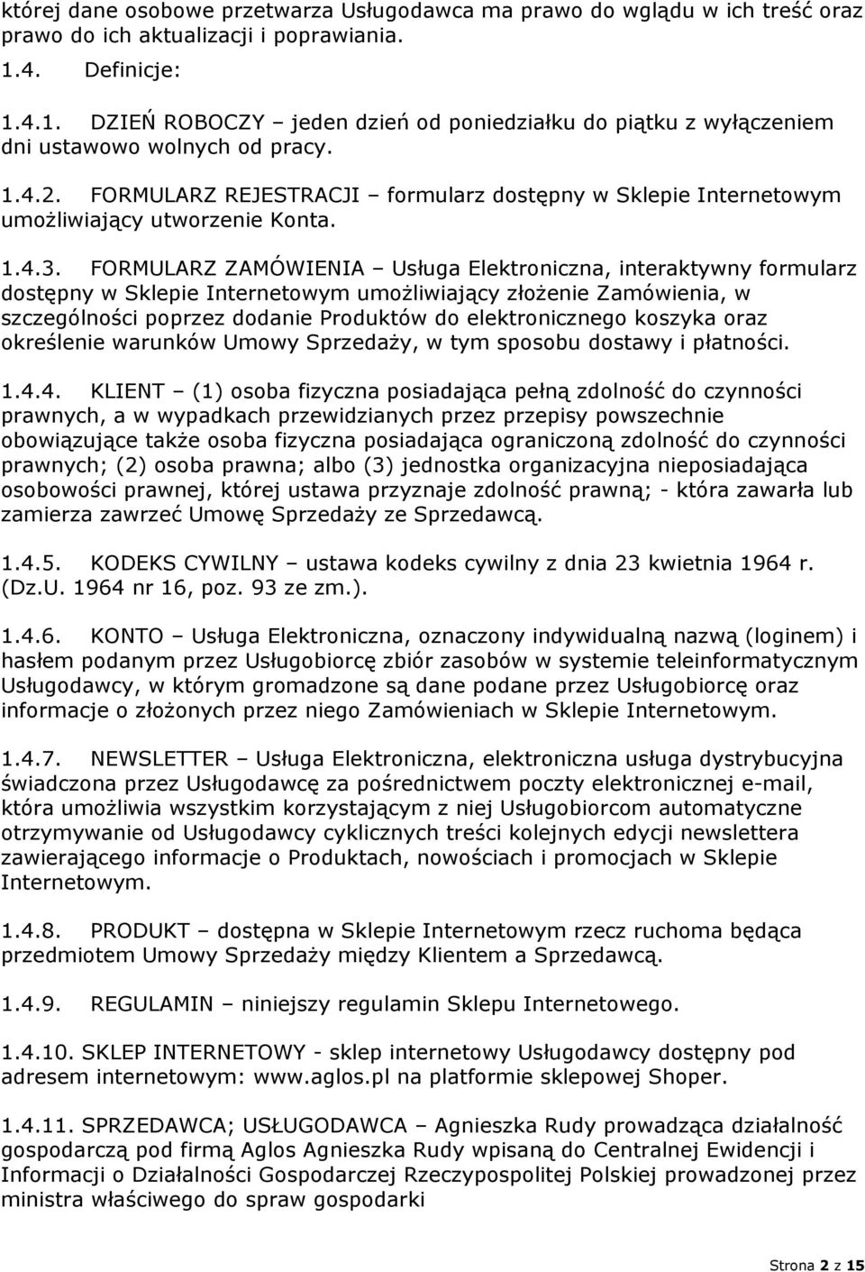 FORMULARZ REJESTRACJI formularz dostępny w Sklepie Internetowym umożliwiający utworzenie Konta. 1.4.3.