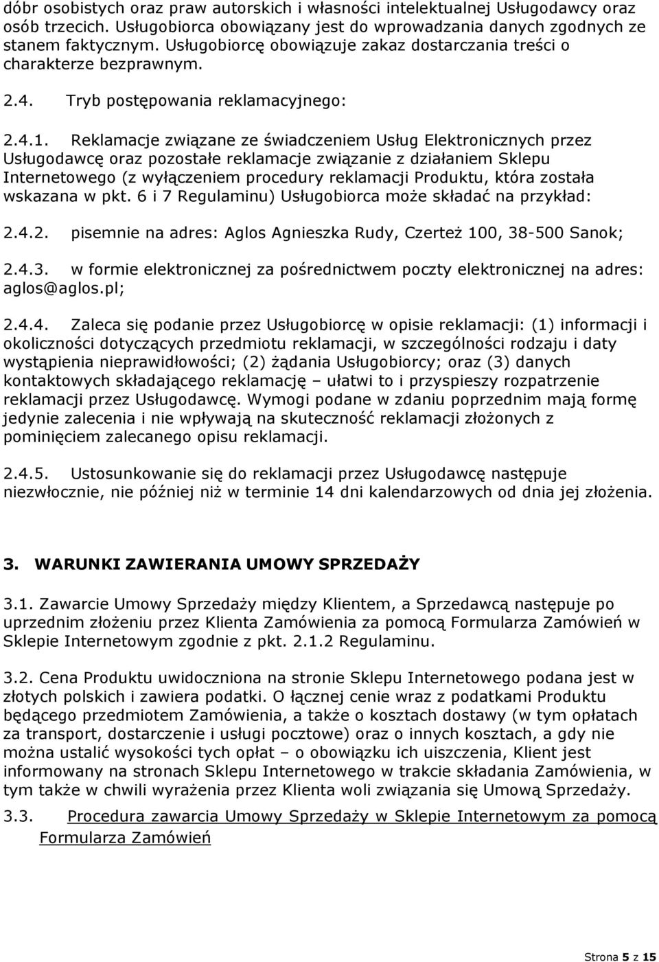 Reklamacje związane ze świadczeniem Usług Elektronicznych przez Usługodawcę oraz pozostałe reklamacje związanie z działaniem Sklepu Internetowego (z wyłączeniem procedury reklamacji Produktu, która