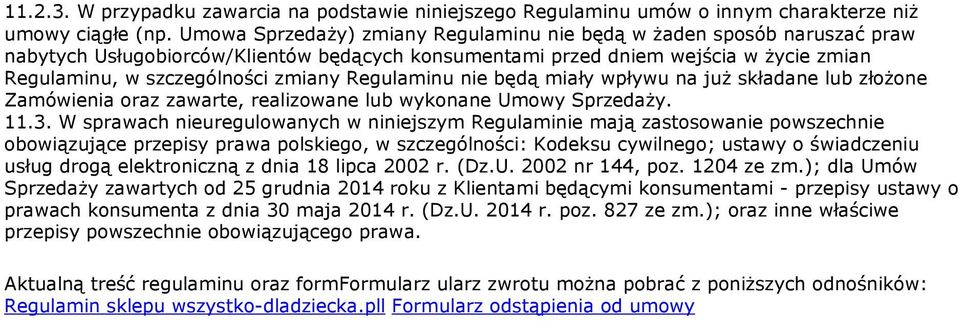 Regulaminu nie będą miały wpływu na już składane lub złożone Zamówienia oraz zawarte, realizowane lub wykonane Umowy Sprzedaży. 11.3.