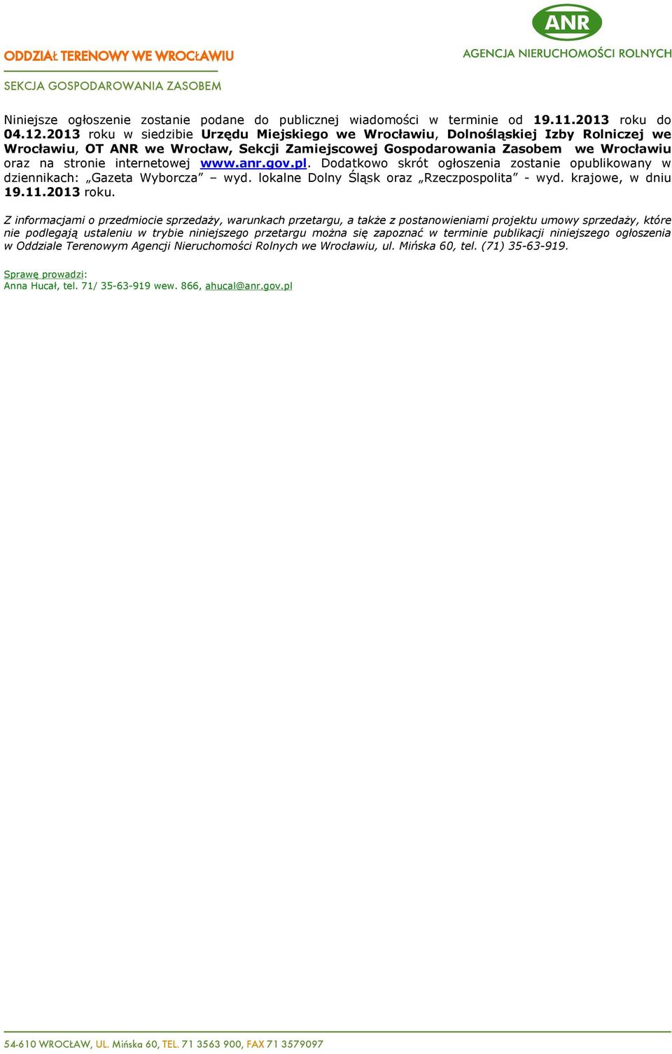 internetowej www.anr.gov.pl. Dodatkowo skrót ogùoszenia zostanie opublikowany w dziennikach: Gazeta Wyborcza wyd. lokalne Dolny Úl¹sk oraz Rzeczpospolita - wyd. krajowe, w dniu 19.11.2013 roku.