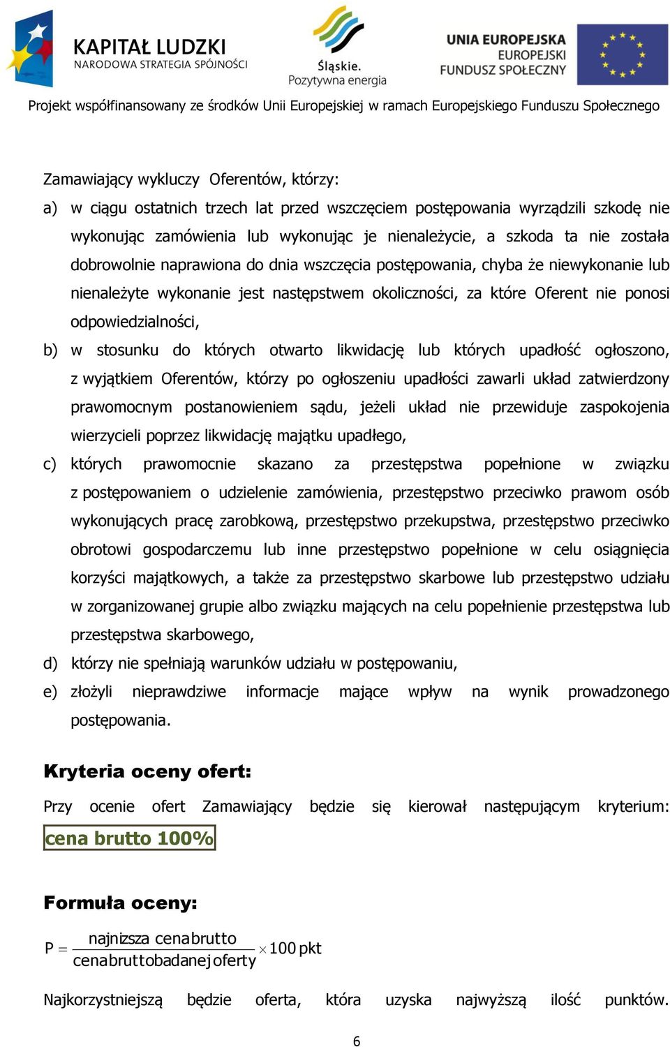 których otwarto likwidację lub których upadłość ogłoszono, z wyjątkiem Oferentów, którzy po ogłoszeniu upadłości zawarli układ zatwierdzony prawomocnym postanowieniem sądu, jeżeli układ nie