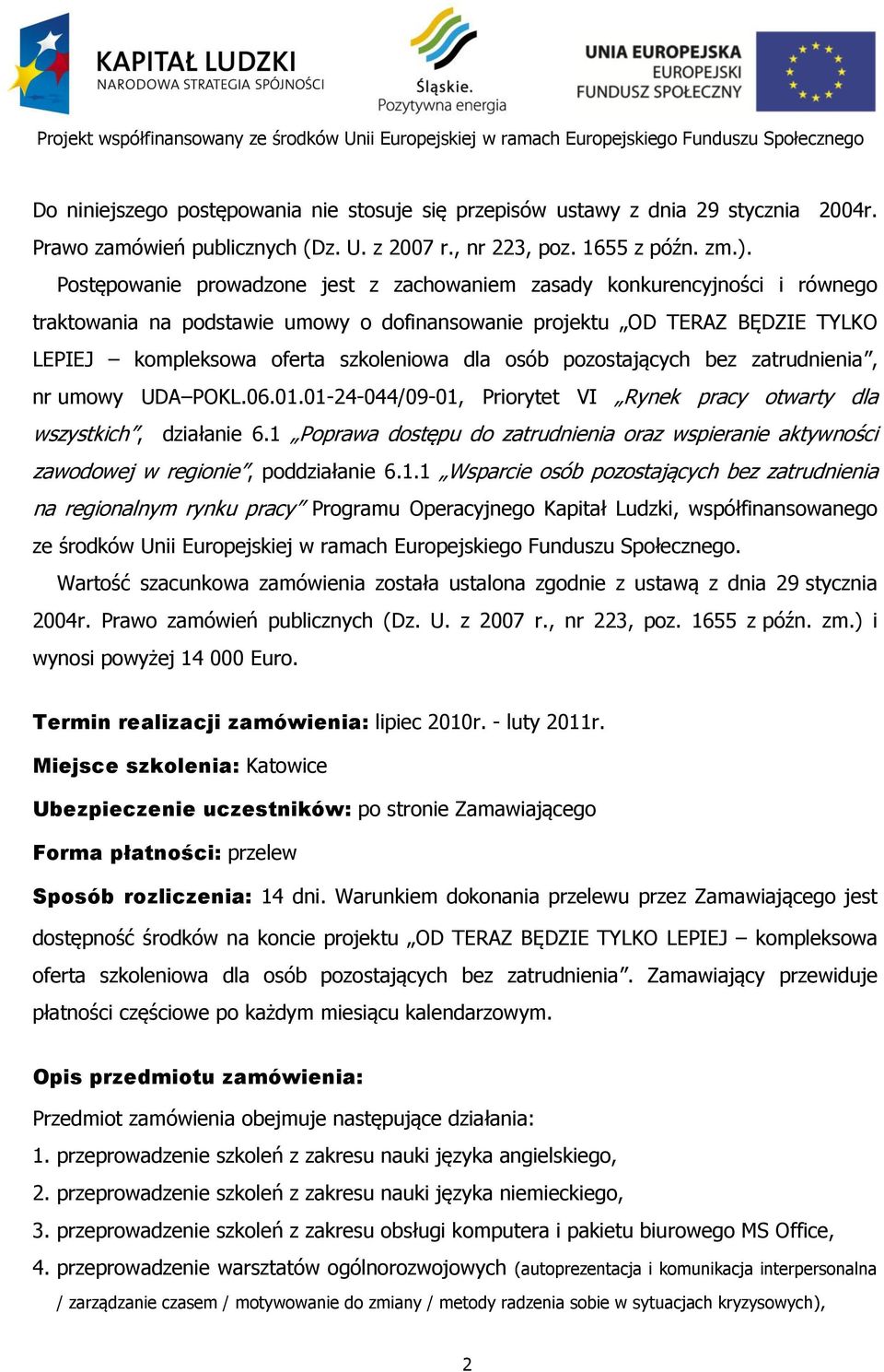 osób pozostających bez zatrudnienia, nr umowy UDA POKL.06.01.01-24-044/09-01, Priorytet VI Rynek pracy otwarty dla wszystkich, działanie 6.