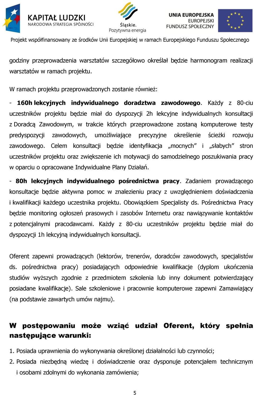 Każdy z 80-ciu uczestników projektu będzie miał do dyspozycji 2h lekcyjne indywidualnych konsultacji z Doradcą Zawodowym, w trakcie których przeprowadzone zostaną komputerowe testy predyspozycji