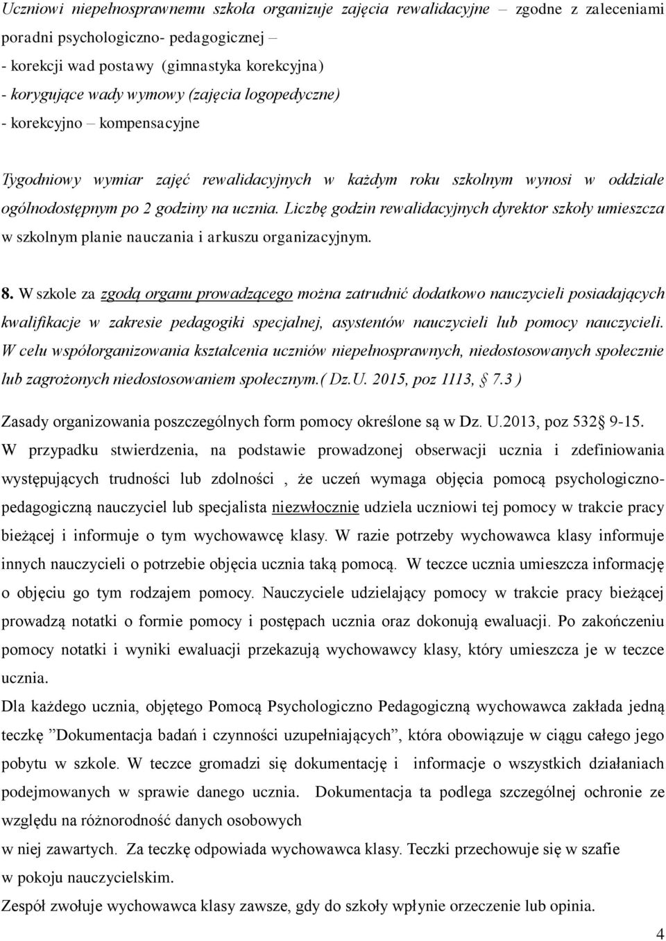 Liczbę godzin rewalidacyjnych dyrektor szkoły umieszcza w szkolnym planie nauczania i arkuszu organizacyjnym. 8.