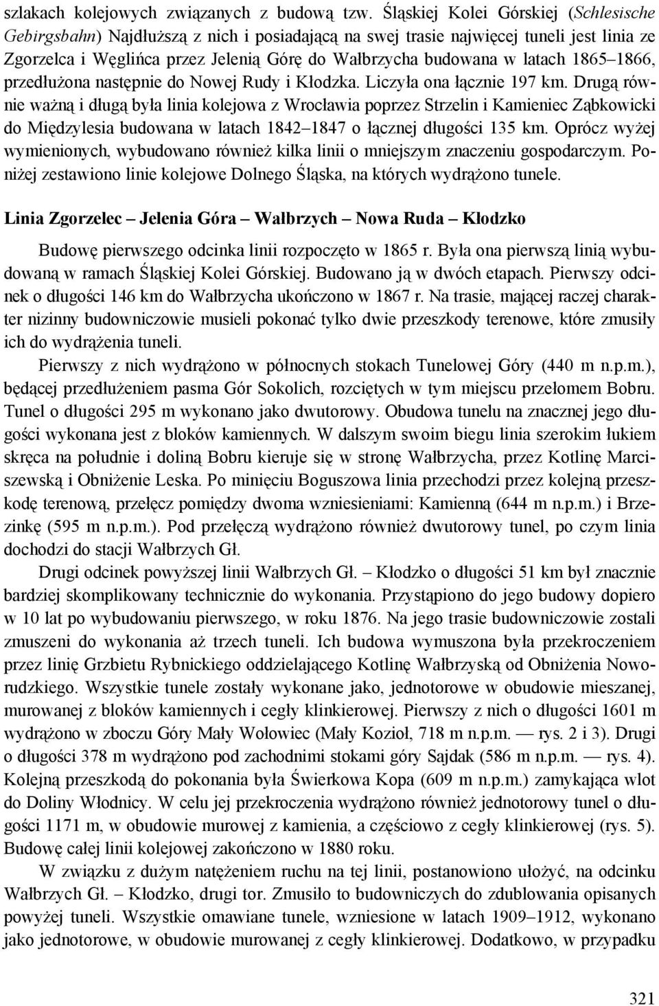 1865 1866, przedłużona następnie do Nowej Rudy i Kłodzka. Liczyła ona łącznie 197 km.