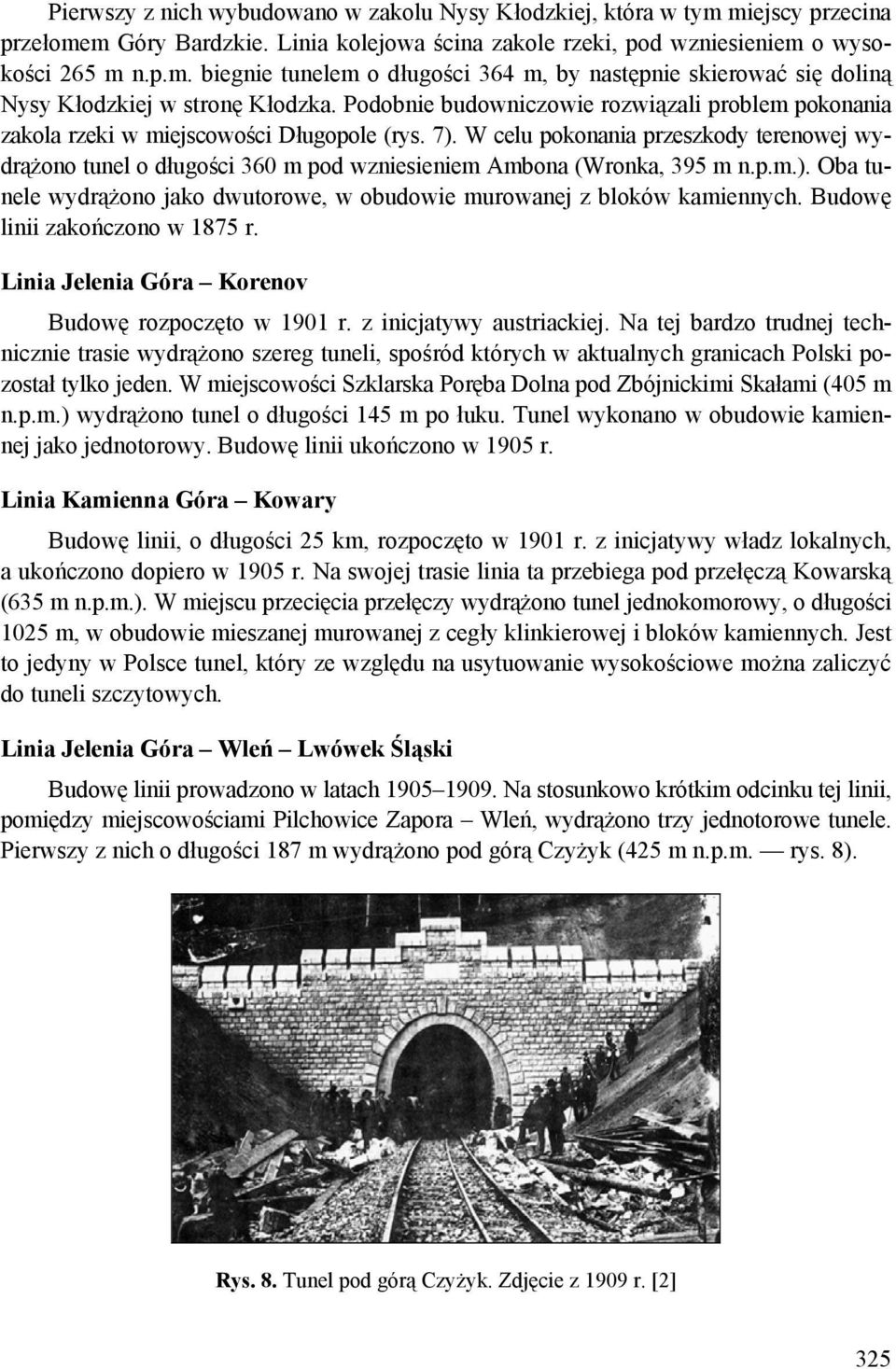 W celu pokonania przeszkody terenowej wydrążono tunel o długości 360 m pod wzniesieniem Ambona (Wronka, 395 m n.p.m.). Oba tunele wydrążono jako dwutorowe, w obudowie murowanej z bloków kamiennych.