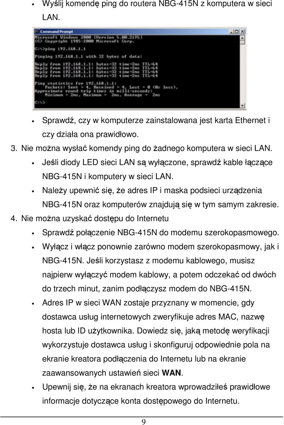 Należy upewnić się, że adres IP i maska podsieci urządzenia NBG-415N oraz komputerów znajdują się w tym samym zakresie. 4.