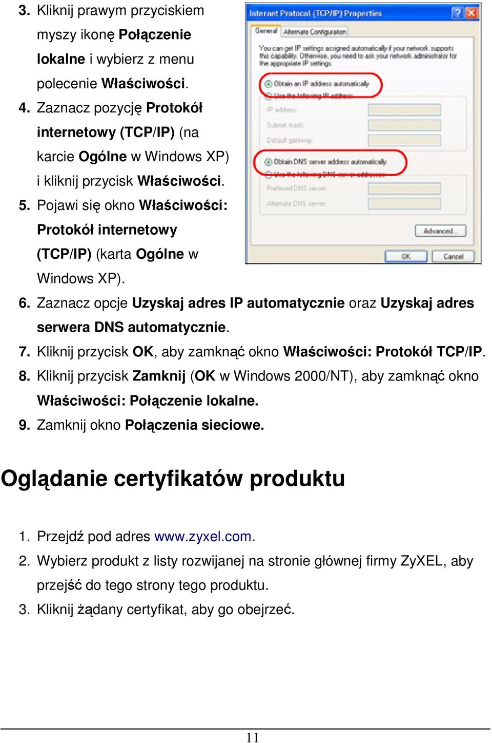 6. Zaznacz opcje Uzyskaj adres IP automatycznie oraz Uzyskaj adres serwera DNS automatycznie. 7. Kliknij przycisk OK, aby zamknąć okno Właściwości: Protokół TCP/IP. 8.