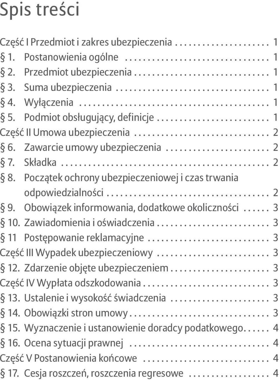 Obowiązek informowania, dodatkowe okoliczności... 3 10. Zawiadomienia i oświadczenia.... 3 11 Postępowanie reklamacyjne... 3 Część III Wypadek ubezpieczeniowy... 3 1 Zdarzenie objęte ubezpieczeniem.