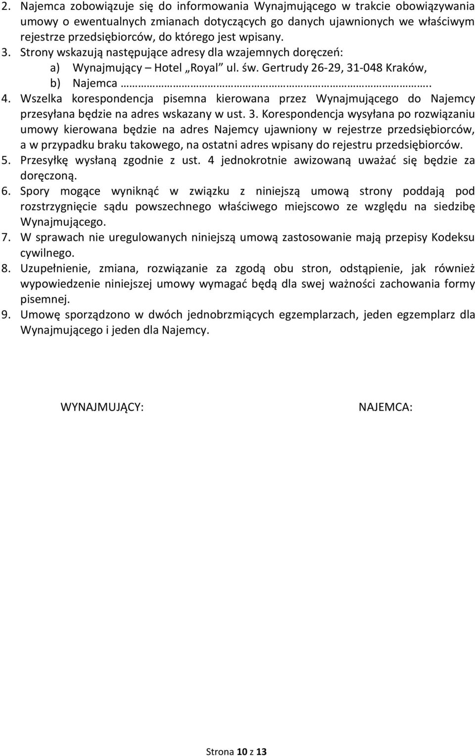 Wszelka korespondencja pisemna kierowana przez Wynajmującego do Najemcy przesyłana będzie na adres wskazany w ust. 3.