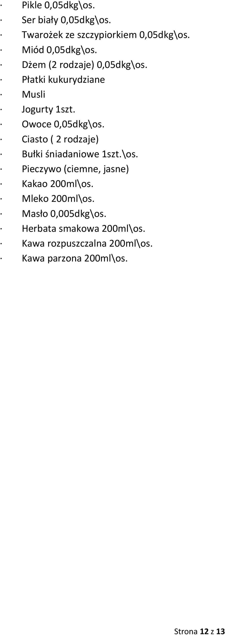 Ciasto ( 2 rodzaje) Bułki śniadaniowe 1szt.\os. Pieczywo (ciemne, jasne) Kakao 200ml\os.