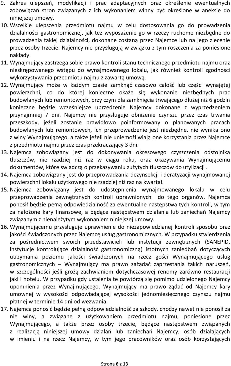 zostaną przez Najemcę lub na jego zlecenie przez osoby trzecie. Najemcy nie przysługują w związku z tym roszczenia za poniesione nakłady. 11.