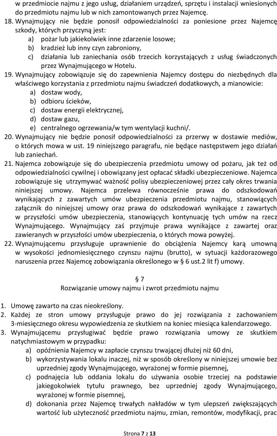 działania lub zaniechania osób trzecich korzystających z usług świadczonych przez Wynajmującego w Hotelu. 19.