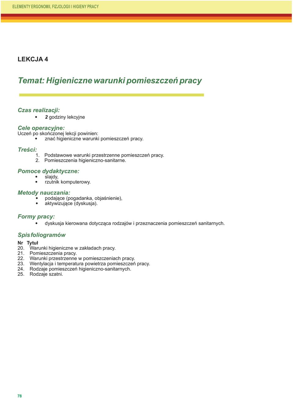 Metody nauczania: Formy pracy: podające (pogadanka, objaśnienie), aktywizujące (dyskusja). dyskusja kierowana dotycząca rodzajów i przeznaczenia pomieszczeń sanitarnych. Spisfoliogramów Nr Tytuł 20.
