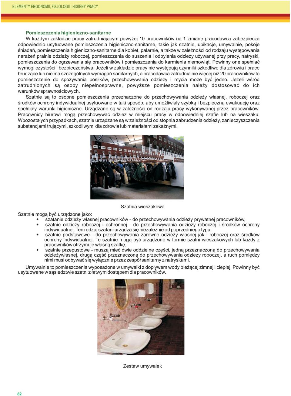 występowania narażeń pralnie odzieży roboczej, pomieszczenia do suszenia i odpylania odzieży używanej przy pracy, natryski, pomieszczenia do ogrzewania się pracowników i pomieszczenia do karmienia